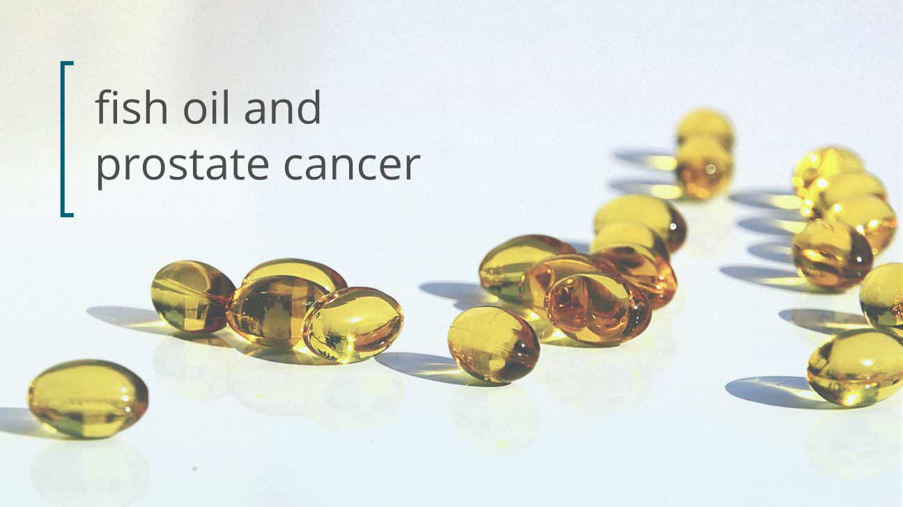 Fish Oil and Prostate Cancer Fact or Fiction?