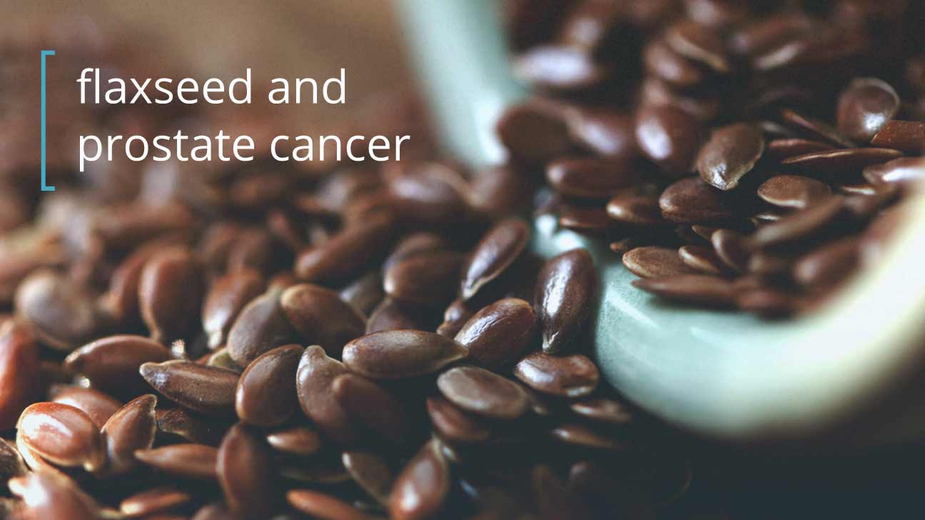 Flaxseed and Prostate Cancer Does It Work?