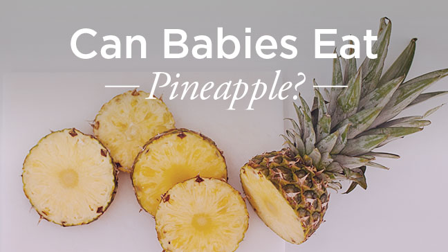 Can Babies Eat Pineapple: What Parents Should Know